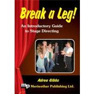 Break a Leg!: An Introductory Guide to Stage Directing
