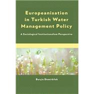 Europeanisation in Turkish Water Management Policy A Sociological Institutionalism Perspective