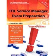 ITIL Service Manager Exam Preparation Course in a Book for Passing the ITIL Service Managers V2 Exam - the How to Pass on Your First Try Certification Study Guide - Second Edition