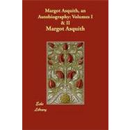 Margot Asquith, an Autobiography : Volumes I and II