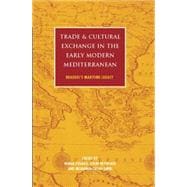 Trade and Cultural Exchange in the Early Modern Mediterranean Braudel's Maritime Legacy