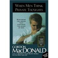 When Men Think Private Thoughts : Exploring the Issues That Captivate the Minds of Men