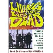 Living with the Dead Twenty Years on the Bus with Garcia and the Grateful Dead