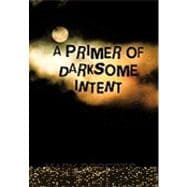 A Primer of Darksome Intent