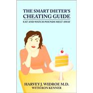 The Smart Dieter's Cheating Guide: Eat and Watch Pounds Melt Away