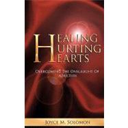Healing Hurting Hearts : Surviving the Onslaught of Adultery