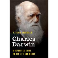 Charles Darwin A Reference Guide to His Life and Works