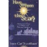 Have You Seen the Star? : Meditation and Poems to Enhance Your Christmas Celebration