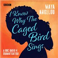 I Know Why the Caged Bird Sings A BBC Radio 4 Dramatisation