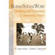 Rural Social Work : Building and Sustaining Community Assests