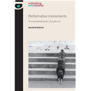 Performative Monuments The Rematerialisation of Public Art