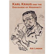 Karl Kraus and the Discourse of Modernity