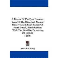 A Review of the First Fourteen Years of the Historical, Natural History and Library Society of South Natick, Massachusetts: With the Field-day Proceeding of 1881-83