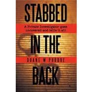 Stabbed in the Back: A Private Investigator Goes Uncovered and Tells It All