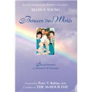 Between Two Worlds Special Moments of Alzheimer's & Dementia,9781591021636