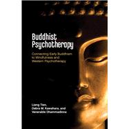 Buddhist Psychotherapy Connecting Early Buddhism to Mindfulness and Western Psychotherapy,9781433841637