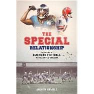 The Special Relationship The History of American Football in the United Kingdom