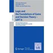Logic and the Foundations of Game and Decision Theory - LOFT 8 : 8th International Conference, Amsterdam, the Netherlands, July 3-5, 2008, Revised Selected Papers