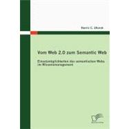 Vom Web 2.0 Zum Semantic Web: Einsatzm”glichkeiten Des Semantischen Webs Im Wissensmanagement