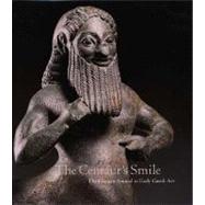 The Centaur’s Smile; The Human Animal in Early Greek Art