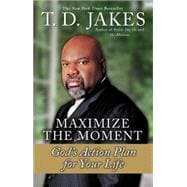 Maximize the Moment : God's Action Plan for Your Life