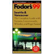 Seattle and Vancouver '99 : The Complete Guide with Victoria, Leavenworth, Whistler, and Puget Sound
