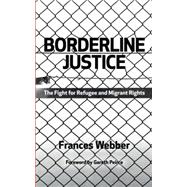Borderline Justice The Fight for Refugee and Migrant Rights