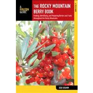 Rocky Mountain Berry Book Finding, Identifying, And Preparing Berries And Fruits Throughout The Rocky Mountains