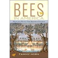 Bees in America : How the Honey Bee Shaped a Nation
