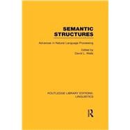 Semantic Structures (RLE Linguistics B: Grammar): Advances in Natural Language Processing