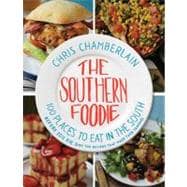 The Southern Foodie: 100 Places to Eat in the South Before You Die (and the Recipes That Made Them Famous)