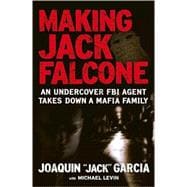 Making Jack Falcone : An Undercover FBI Agent Takes down a Mafia Family