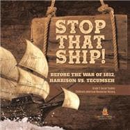 Stop That Ship! : Before the War of 1812, Harrison vs. Tecumsah | Grade 5 Social Studies | Children's American Revolution History book cover, ISBN 9781541981638