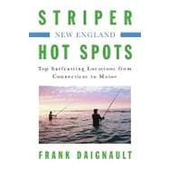Striper Hot Spots--New England Top Surfcasting Locations from Rhode Island to Maine
