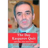 The Day Kasparov Quit and Other Chess Interviews