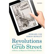 Revolutions from Grub Street A History of Magazine Publishing in Britain