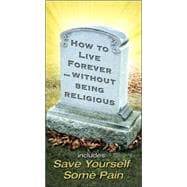 How to Live Forever Without Being Religious