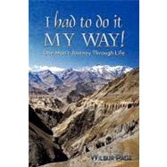 I Had to Do It My Way!: One Man's Journey Through Life