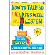 How to Talk So Little Kids Will Listen A Survival Guide to Life with Children Ages 2-7,9781501131639