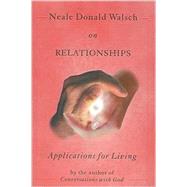 Neale Donald Walsch on Relationships : Applications for Living