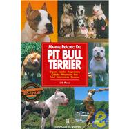 Manual Practico Del Pit Bull Terrier/Guide to Owning a Pit Bull Terrier: Origenes, Estandar, Temperamento, Cuidados, Alimentacion, Aseo, Salud, Adiestramiento Y Concursos / Puppy Care, Grooming, Training, History, Health, B