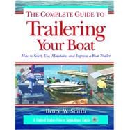 The Complete Guide to Trailering Your Boat How to Select, Use, Maintain, and Improve Boat Trailers