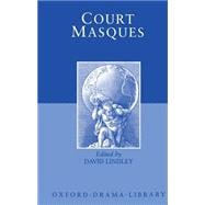 Court Masques Jacobean and Caroline Entertainments, 1605-1640