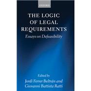 The Logic of Legal Requirements Essays on Defeasibility