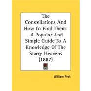 Constellations and How to Find Them : A Popular and Simple Guide to A Knowledge of the Starry Heavens (1887)