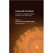 Living with the Bomb: American and Japanese Cultural Conflicts in the Nuclear Age