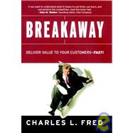 Breakaway Deliver Value to Your Customers--Fast!
