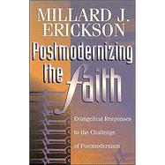 Postmodernizing the Faith : Evangelical Responses to the Challenge of Postmodernism