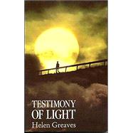 Testimony of Light : An Extraordinary Message of Life after Death