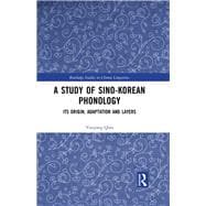 A Study of Sino-Korean Phonology: Its Origin, Adaptation and Layers